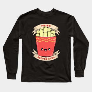 Fries Before Guys Long Sleeve T-Shirt